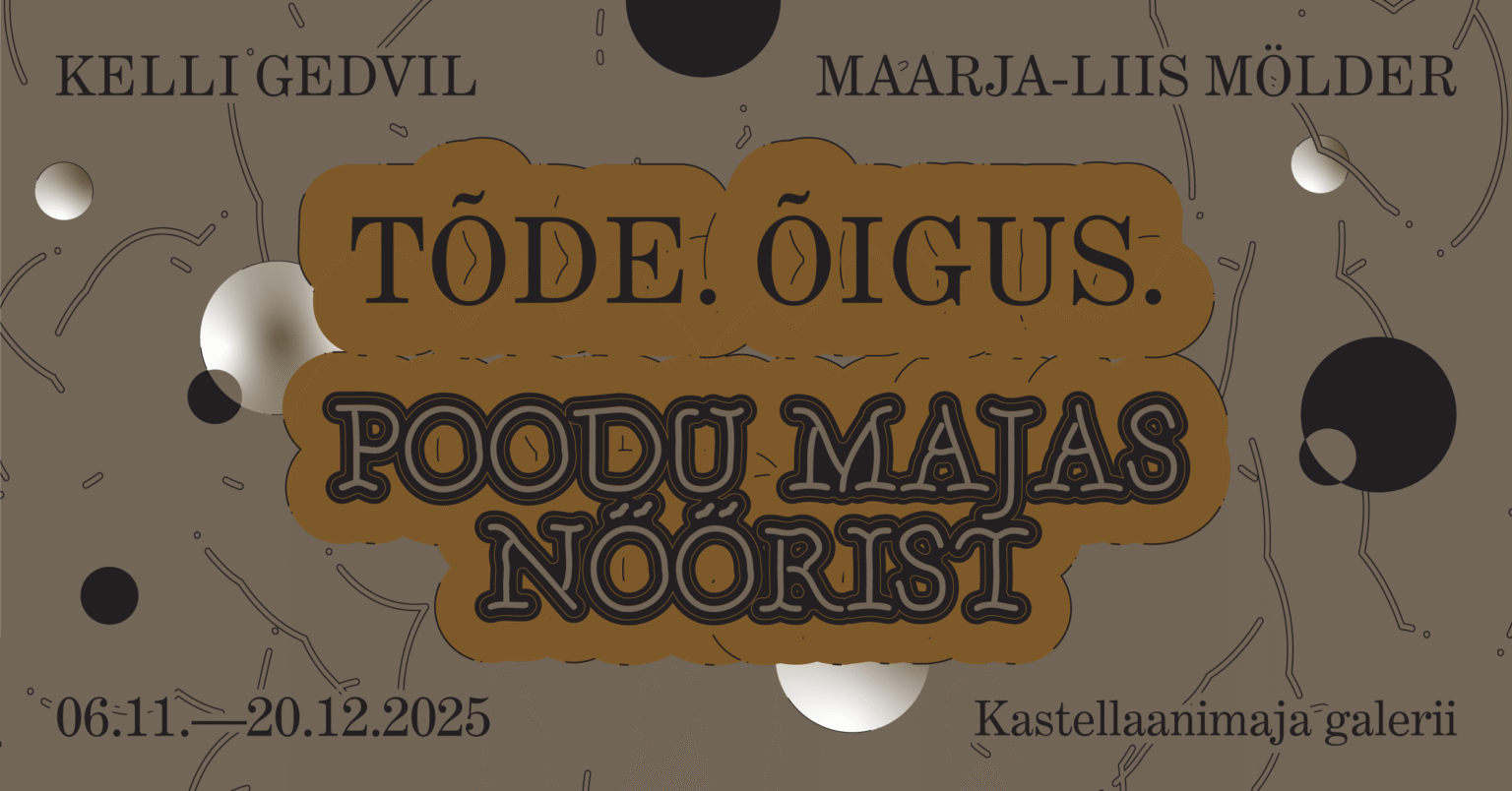 „Tõde. Õigus. Poodu majas nöörist“ Kelli Gedvil, Maarja-Liis Mölder