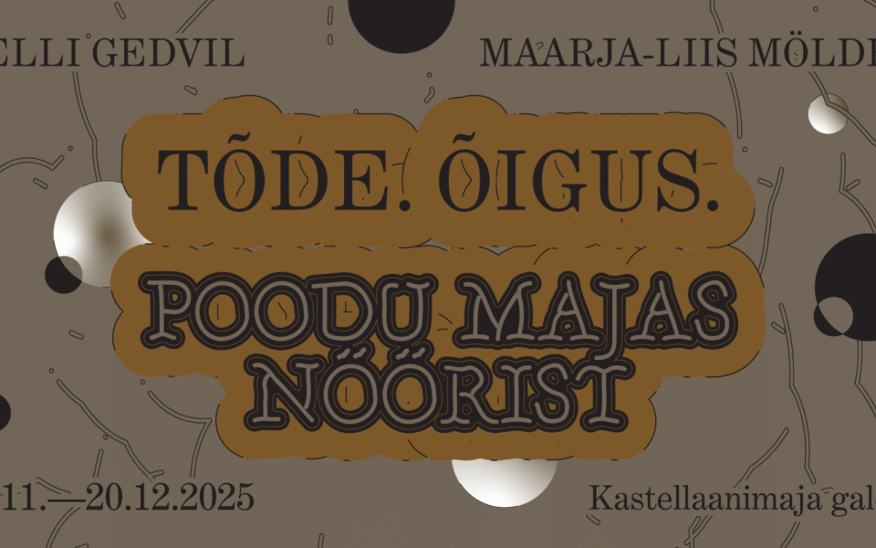 „Tõde. Õigus. Poodu majas nöörist“ Kelli Gedvil, Maarja-Liis Mölder